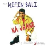 Na Jaane - Nitin Bali Song Download